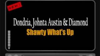 Dondria Ft. Johnta Austin &amp; Diamond - Shawty What&#39;s Up [HQ FULL VERSION] HOT NEW RNB 2010