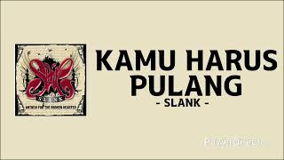Download lagu Kamu harus pulang - Slank - Lirik mp3 Download lagu Kamu harus pulang - Slank - Lirik mp3