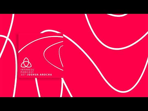 Intaresu Podcast 307 - Joshua Arocha