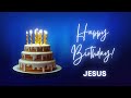 JESUS Happy Birthday Song Happy Birthday JESUS JESUS Happy Birthday To You