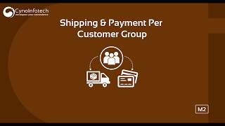 SHIPPING & PAYMENT PER CUSTOMER GROUP MAGENTO 2 EXTENSION | CYNOINFOTECH