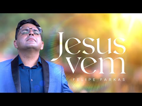 Jesus Vem - Felipe Farkas