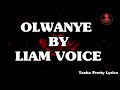 OLWANYE BY LIAM VOICE (VIDEO LYRICS)