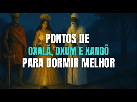 Pontos de Oxalá, Xangô e Oxum | Conexão com a Paz, a Justiça e o Amor Divino