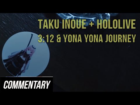 [Reaction] Taku Inoue + Hololive Songs: 3:12 & Yona Yona Journey