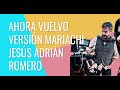 MUSICA CRISTIANA Ahora Vuelvo / Jesus Adrian Romero con MARIACHI MUSICA CRISTIANA Ahora Vuelvo / Jesus Adrian Romero con MARIACHI