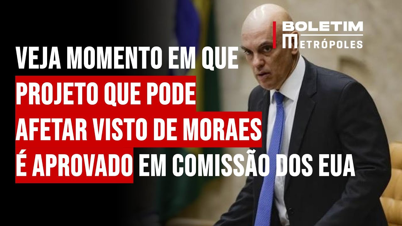 Veja momento em que projeto que pode afetar visto de Moraes é aprovado em comissão dos EUA