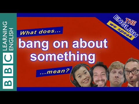 Bang on about something: The English We Speak (Bang on about something: The English We Speak)