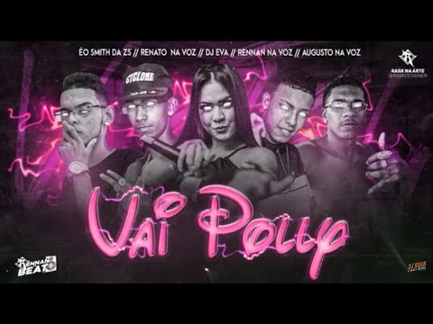 ÉO SMITH DA ZS, RENATO NA VOZ, DJ EVA, RENNAN NA VOZ, AUGUSTO NA VOZ - VAI POLLY (REMIX BREGA FUNK)