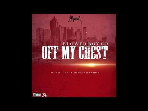 Blowed Boy Co - "Off My Chest" Ft. Tayfious Tha Loner x Mark White