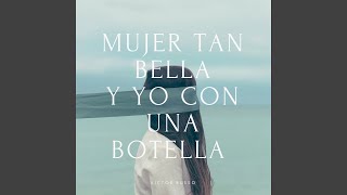 Mujer Tan Bella y Yo Con una Botella