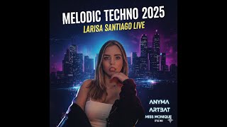 Melodic Techno Set 2025: Lariss Santiago Live from Toronto (ANYMA, ARTBAT, Miss Monique Style Mix)
