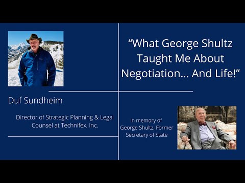 What George Shultz Taught Me About Negotiation… And Life! Presented by Duf Sundheim