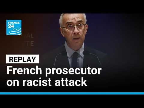 REPLAY: French anti-terrorism prosecutor gives press conference on racist attack