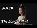[Costume] The Long Ballad EP29 | Starring: Dilraba, Leo Wu, Liu Yuning, Zhao Lusi | ENG SUB