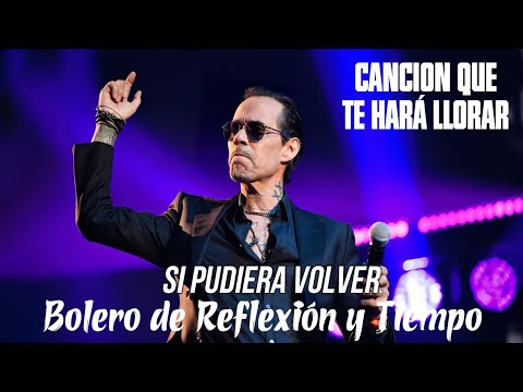 Marc Anthony - Si Pudiera Volver | Bolero de Reflexión y Tiempo