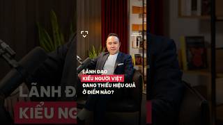 Lãnh đạo kiểu người Việt đang thiếu hiệu quả ở điểm nào?