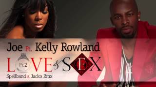 Joe - Love &amp; Sex Pt2  ft.Kelly Rowland - Spellband &amp; Jacko Rmx