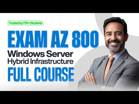 AZ-800 Windows Server Hybrid Infrastructure Certification Exam 2025 - Full Prep