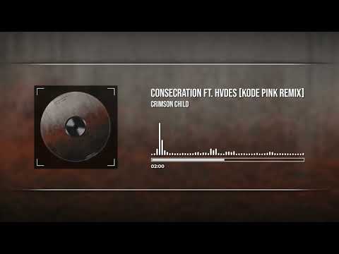 Crimson Child - Consecration ft. HVDES (Kode PinK Remix)