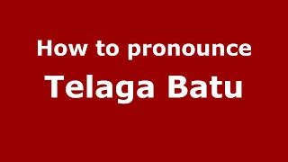 How to pronounce Telaga Batu