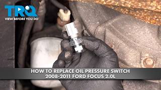 How to Replace Oil Pressure Switch 2008-2011 Ford Focus 2.0L