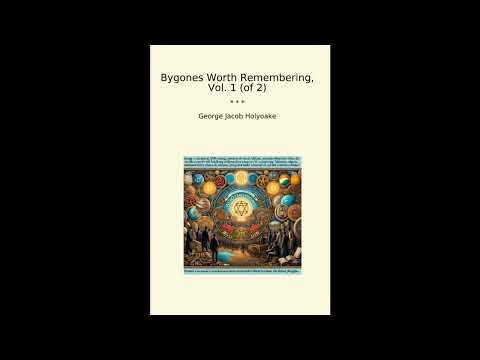 Bygones Worth Remembering, Vol. 1 (of 2) by George Jacob Holyoake — free full audiobook