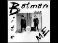 Batman Bite Me - I Want To Love You 