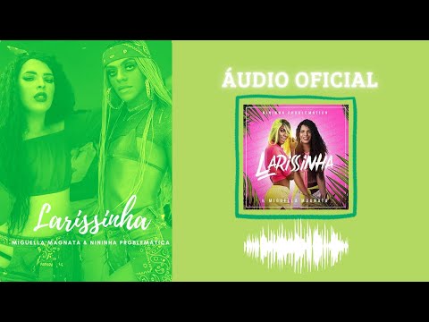 LARISSINHA (NERVOSINHA) - Nininha Problematica & Miguella Magnata