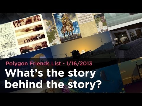 What's the story behind the story? - Polygon Friends List 1/16/2014