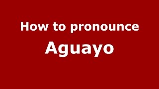 How to pronounce Aguayo