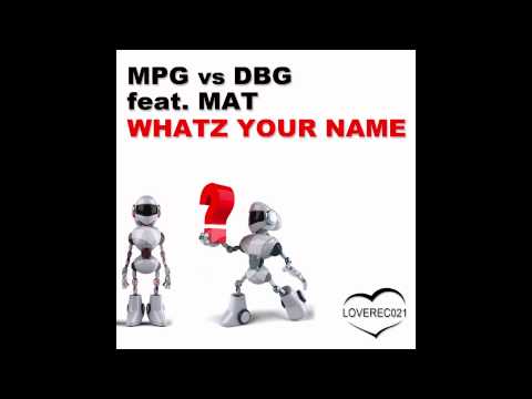 MPG vs. DBG ft. Mat - Whatz Your Name