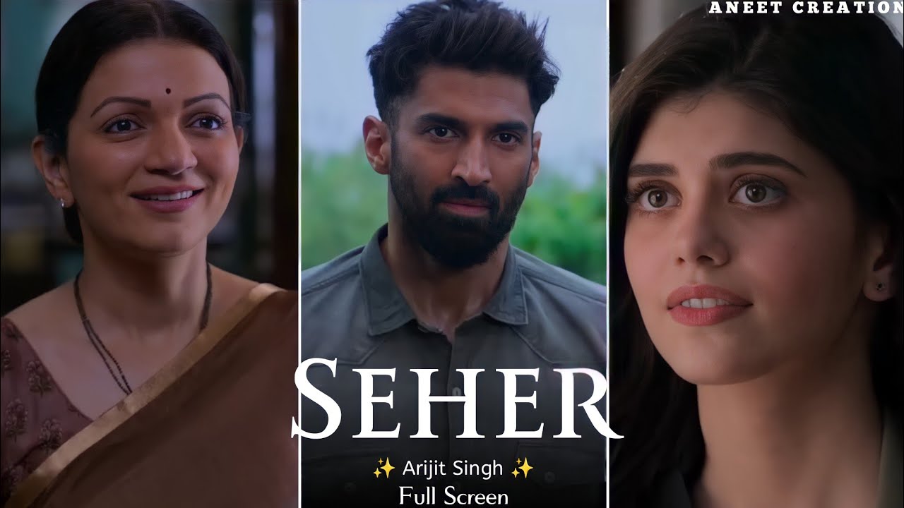 Seher Song | Full Screen WhatsApp Status | Arijit Singh | Aditya Roy Kapur | Sanjana Sanghi | OM