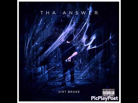 Dirt Broke "Tha Answer"