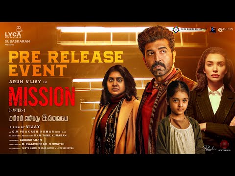 Mission Chapter 1 - Pre Release Event | Arun Vijay |Amy Jackson | Nimisha |Vijay | Subaskaran | Lyca — Mission: Chapter 1