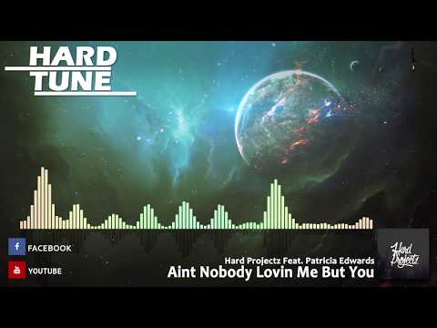 Hard Projectz Feat. Patricia Edwards - Aint Nobody Lovin Me But You (HQ Free)