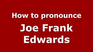 How to pronounce Joe Frank Edwards