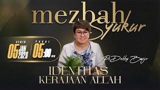 MEZBAH SYUKUR SENIN 5 JANUARI 2026 - PK. 05.00 "IDENTITAS KERAJAAN SURGA" - PS. DEBBY BASJIR