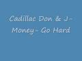 Cadillac Don & J-Money- Go Hard