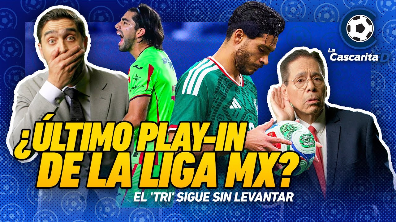 😬🔥 ¿ÚLTIMO PLAY-IN DE LA LIGA MX? El 'Tri' sigue sin levantar | La Cascarita