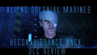Alien: Colonial Marines Reconnaissance Pack Review w/ DaBeardedXeno