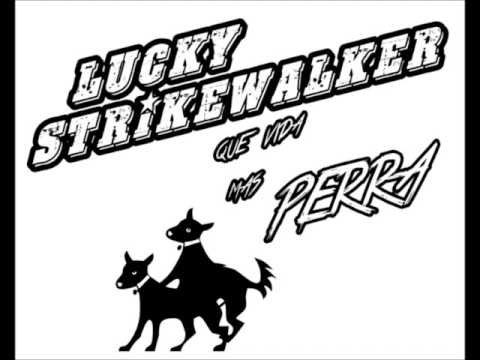 Lucky Strikewalker - Que Vida Más Perra