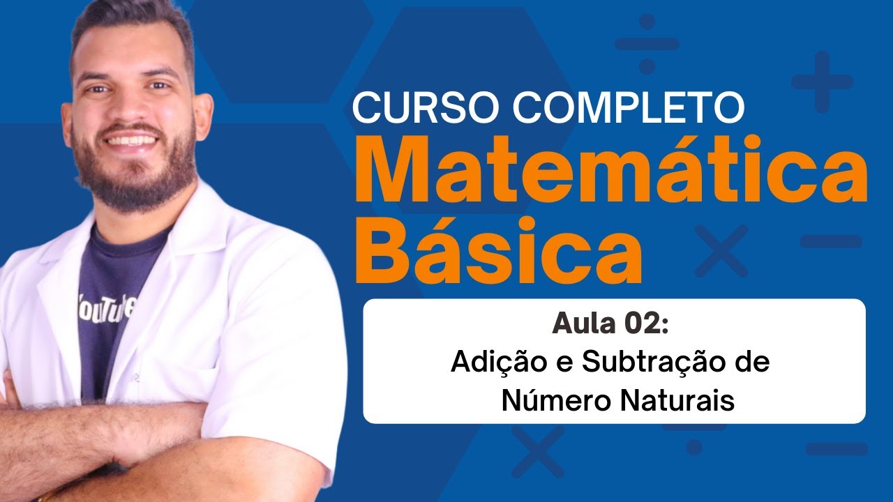 Adição e Subtração de Números Naturais - Aula 02 de Matemática Básica (CURSO COMPLETO)