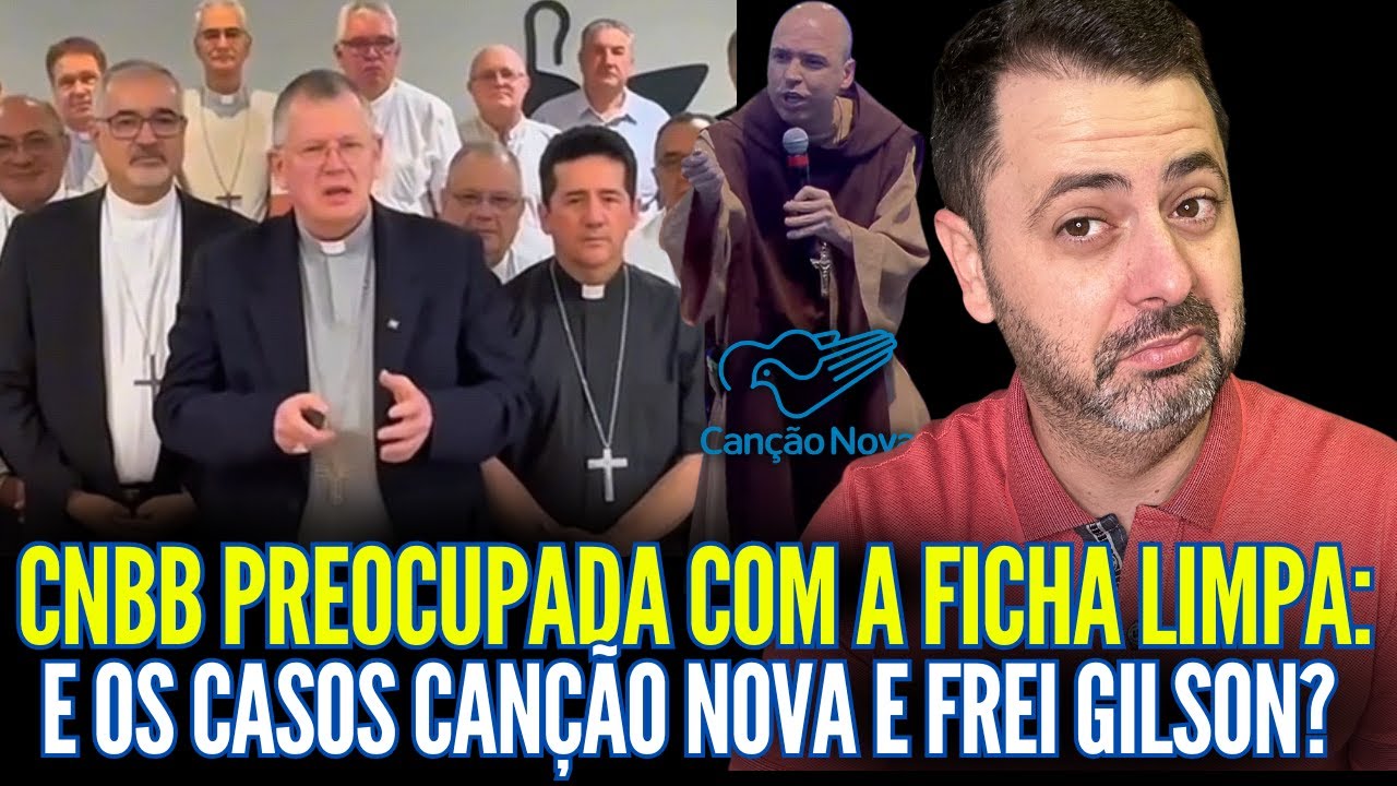 CNBB PREOCUPADA COM A FICHA LIMPA: E OS CASOS CANÇÃO NOVA E FREI GILSON NÃO VAI FALAR NADA?