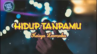 Download lagu Keisya Levronka - Hidup Tanpamu (Lirik lagu) mp3