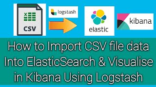 How to import CSV File data into ElasticSearch using Logstash  | Visualize CSV data in Kibana