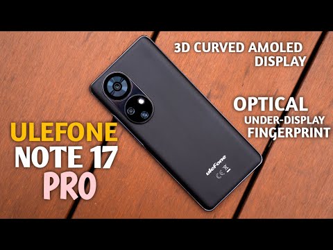 Ulefone Note 17 Pro Preview - Stylish Design, Curved AMOLED Display & In-display Fingerprint Scanner