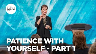 Patience with Yourself - Pt 1 | Enjoying Everyday Life | Joyce Meyer