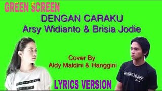 Download lagu Dengan Caraku-Arsy Widianto & Brisia Jodie Cover By Aldy Maldini & Hanggini LIRIK MUSIK GREEN SCREEN mp3