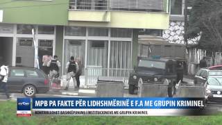 MPB pa fakte konkrete per lidhshmerine e F A me grupin kriminel  Kontrollohen edhe institucionet